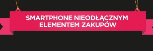 Smartphone nieodłącznym elementem zakupów