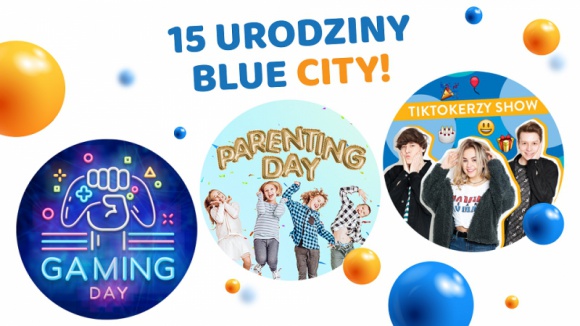 15 URODZINY BLUE CITY ŚWIĘTUJEMY CAŁĄ RODZINĄ!